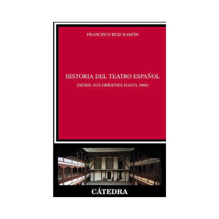 Historia del teatro español desde sus orígenes hasta 1900 (Crítica y estudios literarios) fernando ruiz ramón