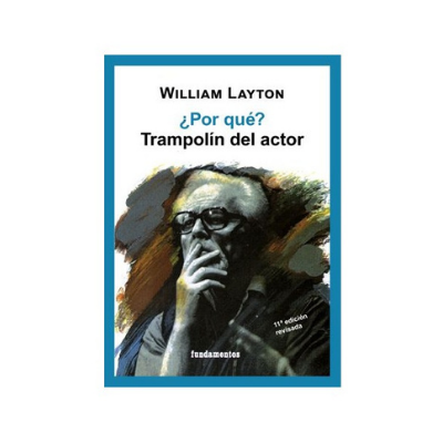 ¿Por qué? Trampolín del actor (edición revisada) Teoria teatral william layton