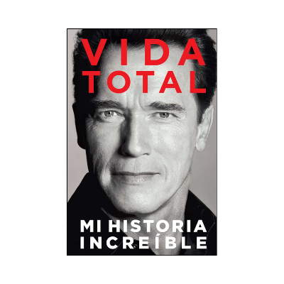 Vida Total - Mi Historia Increíble de Arnold Schwarzenegger biografía actor