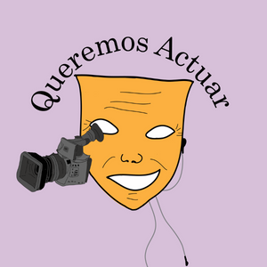 queremos actuar podcast actuación y actores